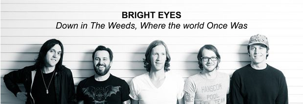 Bright Eyes - Down in the Weeds, Where the World Once Was