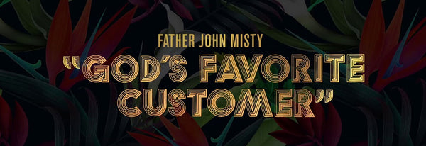 June's Alternative Record of the Month - Father John Misty - God's Favorite Customer (180g)