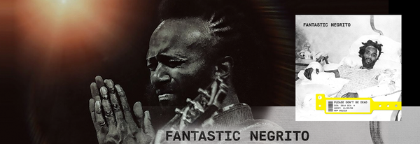 August Jazz Soul & Blues Record of the Month - Fantastic Negrito - Please Don't Be Dead (180g)
