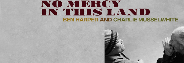 April Singer Songwriter Record of the Month - Ben Harper & Charlie Musselwhite - No Mercy In This Land (180 gram vinyl)