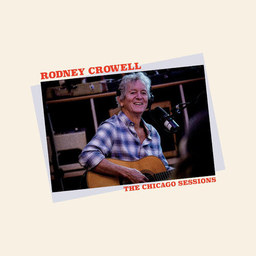 Rodney Crowell - The Chicago Sessions (Ltd. Ed. Gatefold Jacket w/Sticker) - Blind Tiger Record Club
