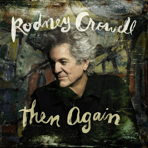 Rodney Crowell - Then Again (Ltd. Ed. Swamp Green Vinyl, Autographed)