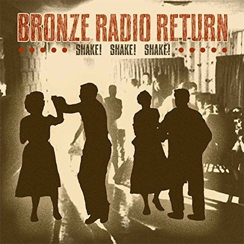Bronze Radio Return - Shake! Shake! Shake! - Blind Tiger Record Club