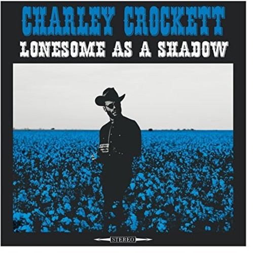 Charley Crockett - Lonesome As A Shadow - Blind Tiger Record Club