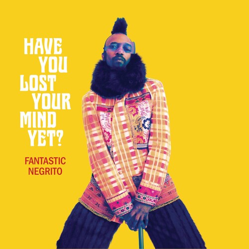 Fantastic Negrito - Have You Lost Your Mind Yet? - Blind Tiger Record Club