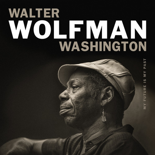 Walter Wolfman Washington - My Future Is My Past - Blind Tiger Record Club